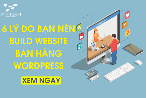 6 Ly do ban nen build cho minh Website ban hang WordPress 2